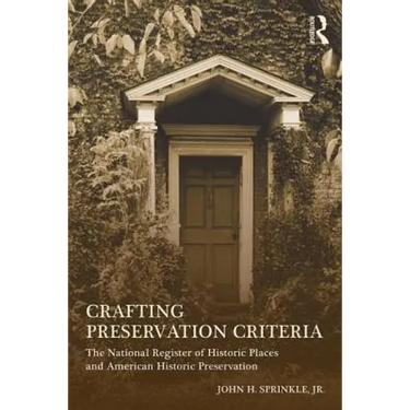 Crafting Preservation Criteria: The National Register of Historic Places and American Historic Preservation