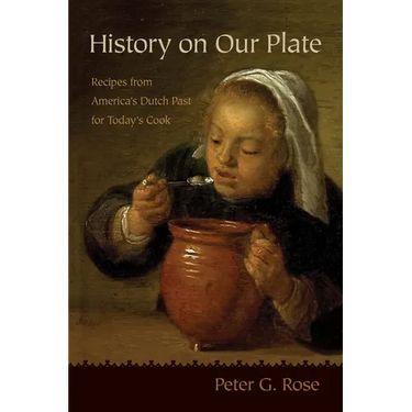 History on Our Plate: Recipes from America's Dutch Past for Today's Cook