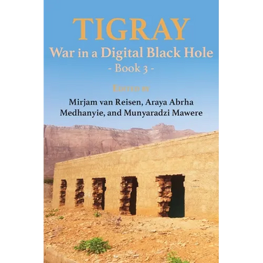 Tigray: War in a Digital Black Hole: Book 3