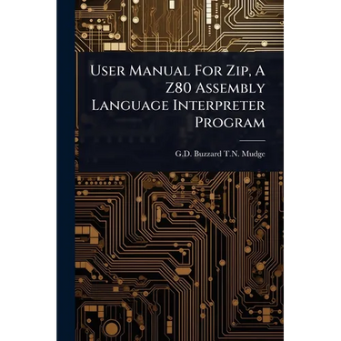 User Manual For Zip, A Z80 Assembly Language Interpreter Program