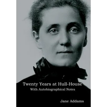 Twenty Years at Hull-House: With Autobiographical Notes