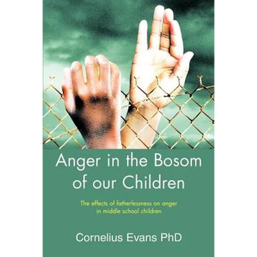 Anger in the Bosom of our Children: The effects of fatherlessness on anger in middle school children