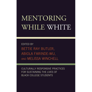 Mentoring While White: Culturally Responsive Practices for Sustaining the Lives of Black College Students