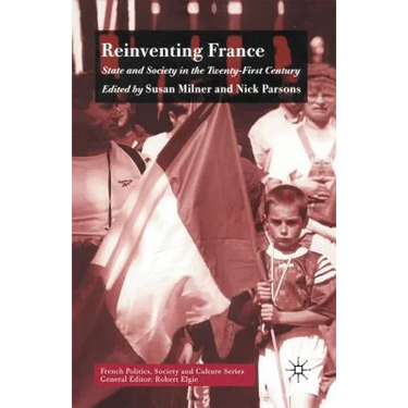 Reinventing France: State and Society in the Twenty-First Century