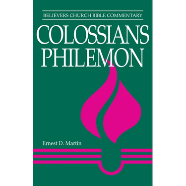 Colossians, Philemon: Believers Church Bible Commentary