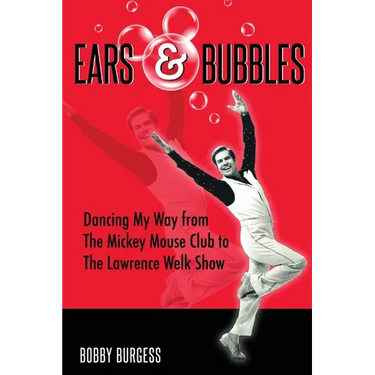 Ears & Bubbles: Dancing My Way from The Mickey Mouse Club to The Lawrence Welk Show