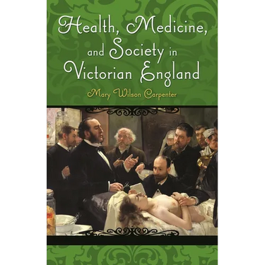 Health, Medicine, and Society in Victorian England