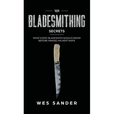 101 Bladesmithing Secrets: What Every Bladesmith Should Know Before Making His Next Knife
