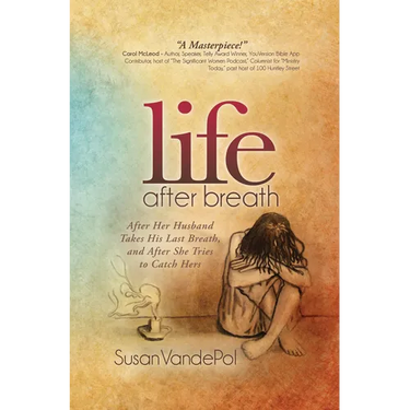 Life After Breath: After Her Husband Takes His Last Breath, and After She Tries to Catch Hers
