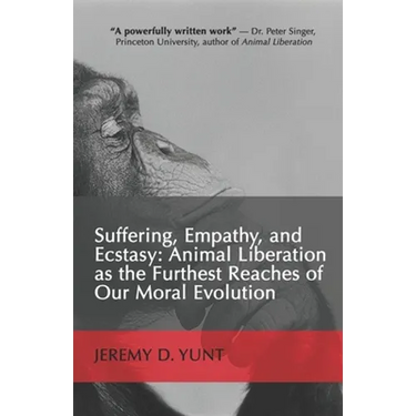 Suffering, Empathy, and Ecstasy: Animal Liberation as the Furthest Reaches of Our Moral Evolution