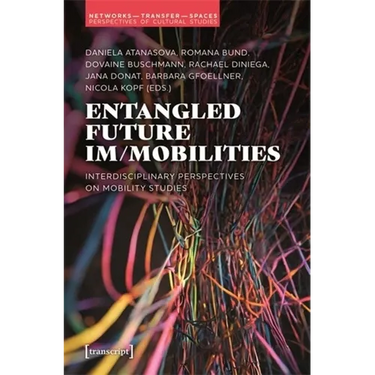 Entangled Future Im/Mobilities: Interdisciplinary Perspectives on Mobility Studies