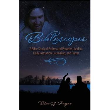 Biblescopes: A Bible Study of Psalms and Proverbs Used for Daily Instruction, Journaling, and Prayer