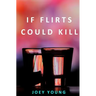 If Flirts Could Kill