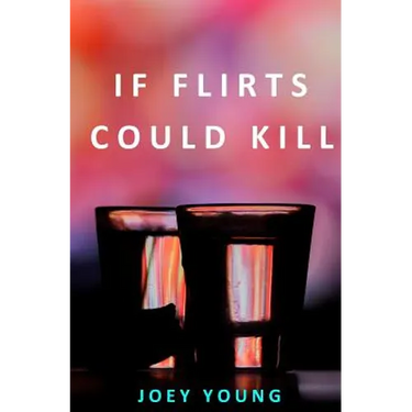 If Flirts Could Kill