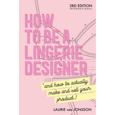 How to be a Lingerie Designer Global Edition: and how to actually make and sell your product