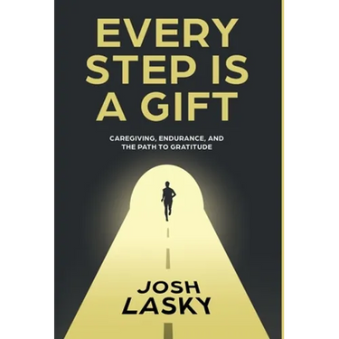 Every Step Is a Gift: Caregiving, Endurance, and the Path to Gratitude