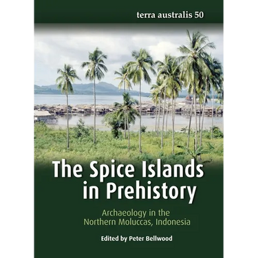 The Spice Islands in Prehistory: Archaeology in the Northern Moluccas, Indonesia