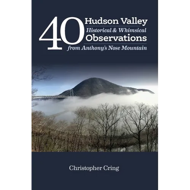 40 Hudson Valley Historical & Whimsical Observations From Anthony's Nose Mountain