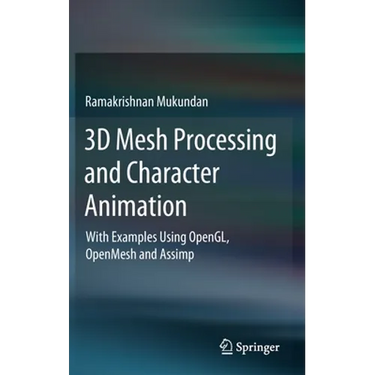 3D Mesh Processing and Character Animation: With Examples Using Opengl, Openmesh and Assimp