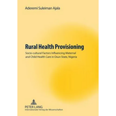 Rural Health Provisioning; Socio-cultural Factors Influencing Maternal and Child Health Care in Osun State, Nigeria
