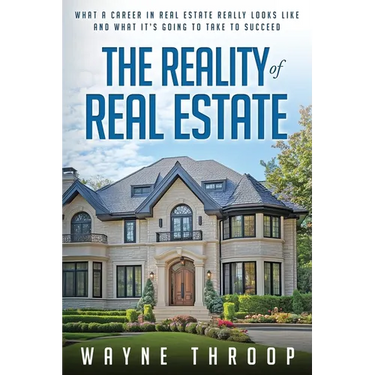 The Reality of Real Estate: What a Career in Real Estate Really Looks Like and What it Takes to Succeed