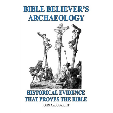 Bible Believer's Archaeology, Volume 1: Historical Evidence That Proves the Bible