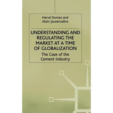Understanding and Regulating the Market at a Time of Globalization: The Case of the Cement Industry