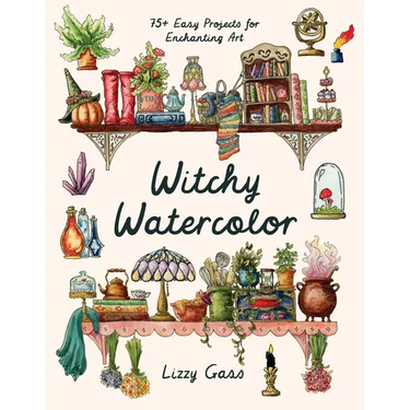 Witchy Watercolor: 75+ Easy Projects for Enchanting Art