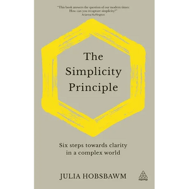The Simplicity Principle: Six Steps Towards Clarity in a Complex World