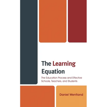 The Learning Equation: The Education Process and Effective Schools, Teachers, and Students