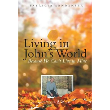 Living in John's World: Because He Can't Live in Mine