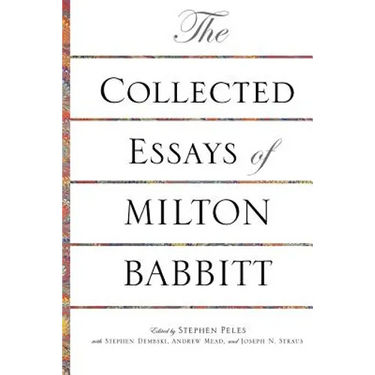 The Collected Essays of Milton Babbitt
