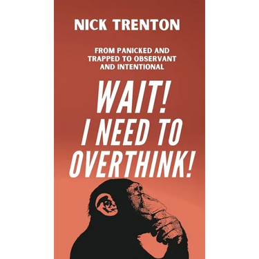 Wait! I Need to Overthink! From Panicked and Trapped to Observant and Intentional