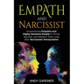 Empath and Narcissist: Empowering Empaths and Highly Sensitive People to Thrive, Recover, and Reclaim Their Lives after Narcissistic Manipulation