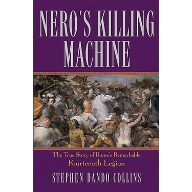 Nero's Killing Machine: The True Story of Rome's Remarkable Fourteenth Legion
