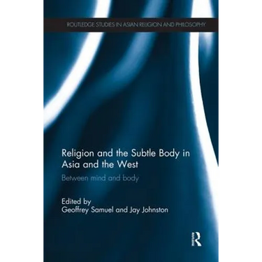 Religion and the Subtle Body in Asia and the West: Between Mind and Body