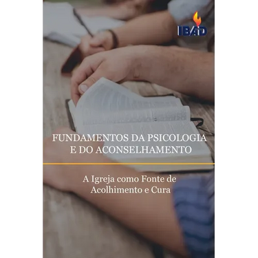 Fundamentos Da Psicologia E Do Aconselhamento: A Igreja como Fonte de Acolhimento e Cura