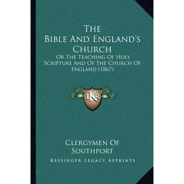 The Bible And England's Church: Or The Teaching Of Holy Scripture And Of The Church Of England (1867)