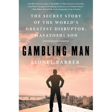 Gambling Man: The Secret Story of the World's Greatest Disruptor, Masayoshi Son