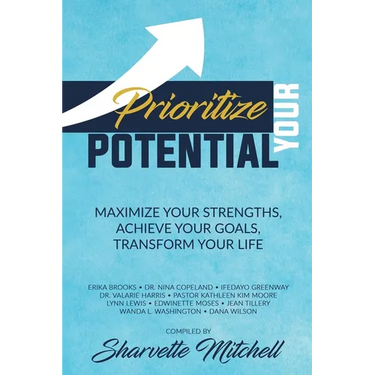 Prioritize Your Potential: Maximize Your Strengths, Achieve Your Goals, Transform Your Life