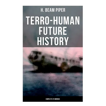 Terro-Human Future History (Complete SF Omnibus): Uller Uprising, Four-Day Planet, The Cosmic Computer, Space Viking, The Return, Little Fuzzy...