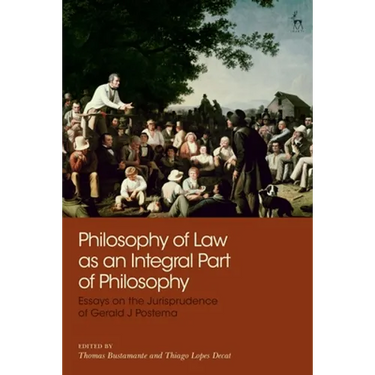 Philosophy of Law as an Integral Part of Philosophy: Essays on the Jurisprudence of Gerald J Postema