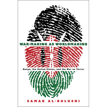 War-Making as Worldmaking: Kenya, the United States, and the War on Terror