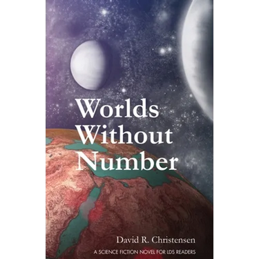 Worlds Without Number: A Science Fiction Novel for LDS Readers