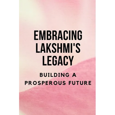 Embracing Lakshmi's Legacy: Building a Prosperous Future