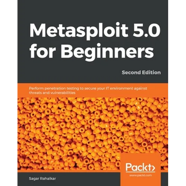 Metasploit 5.0 for Beginners - Second Edition: Perform penetration testing to secure your IT environment against threats and vulnerabilities