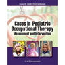 Cases in Pediatric Occupational Therapy: Assessment and Intervention