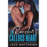 The Rancher's Callous Heart: A Rancher's Hot & Cold Duology: Book One