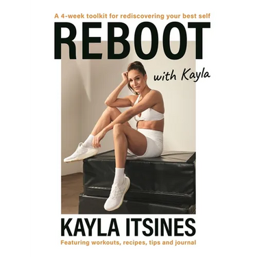 Reboot with Kayla: A 4-Week Tookit for Rediscovering Your Best Self. Featuring Workouts, Recipes, Tips and Journal.