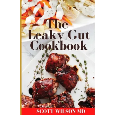 Leaky Gut Cookbook: The Incredible Guide To Help You Lose Weight And Heal Your Gut